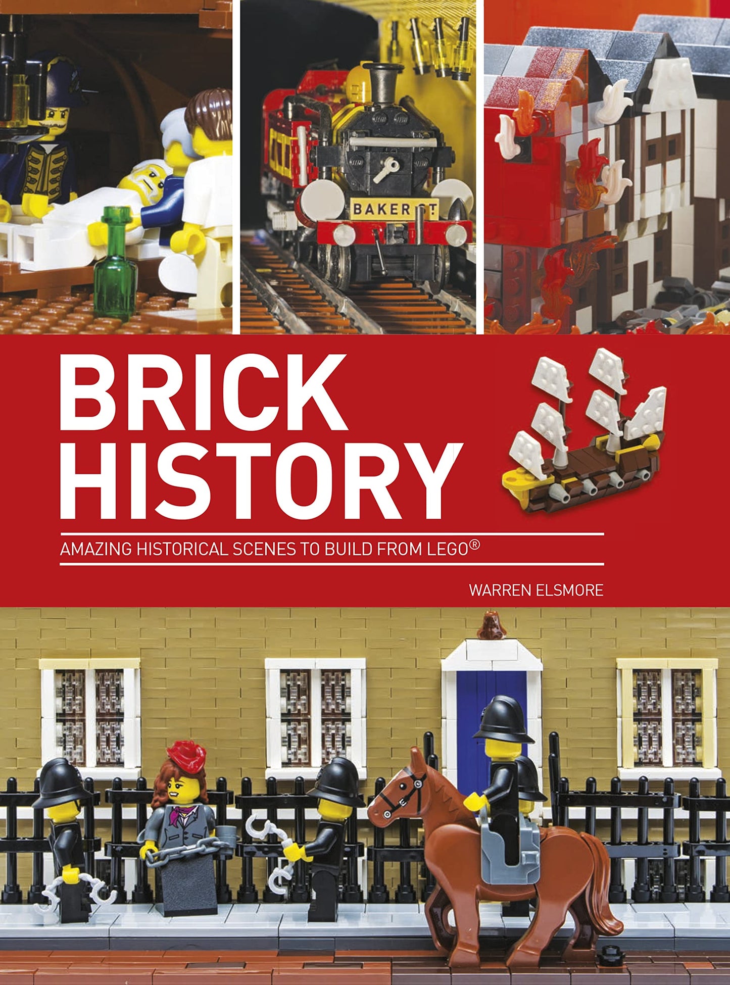 Brick History: Erstaunliche historische Szenen zum Nachbauen aus LEGO von Elsmore, Warren