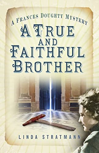 True & Faithful Brother: A Frances Doughty Mystery by Linda Stratmann