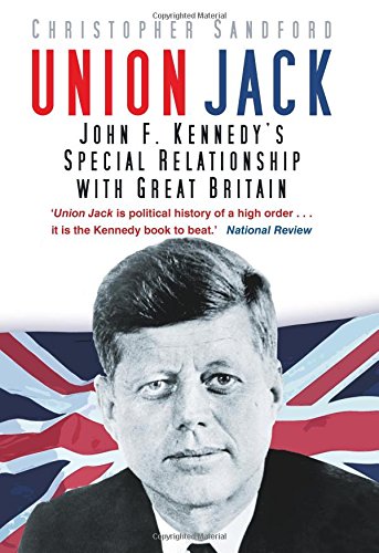 Union Jack: John F. Kennedys besondere Beziehung zu Großbritannien von Christopher Sandford