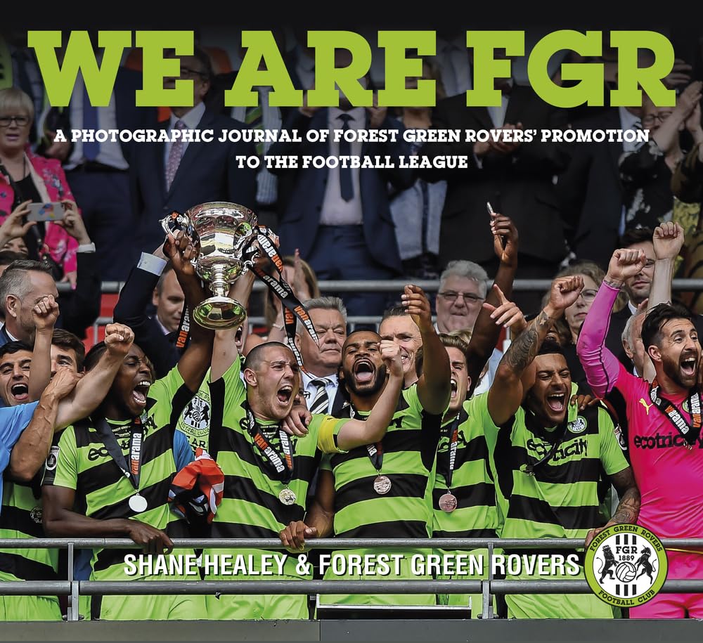 We are FGR: A Photographic Journal of Forest Green Rovers Promotion to the Football League NON-MINT by Shane Healey | Forest Green Rovers