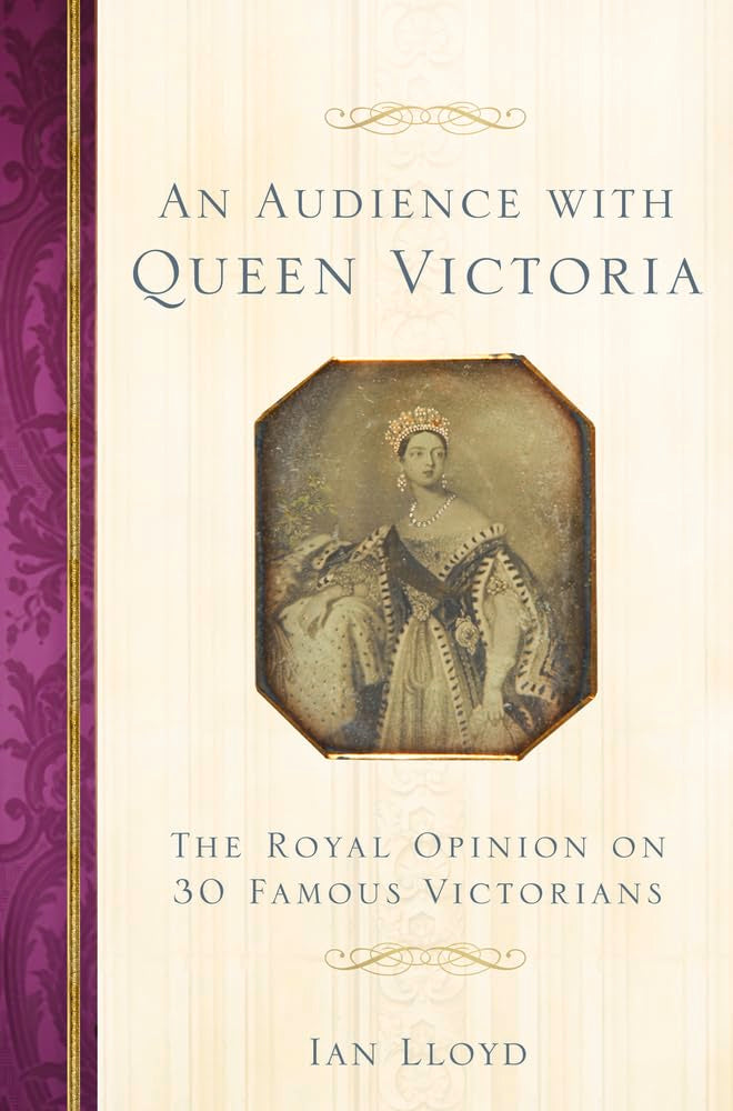 Eine Audienz bei Königin Victoria: Die königliche Meinung zu 30 berühmten Viktorianern von Ian Lloyd