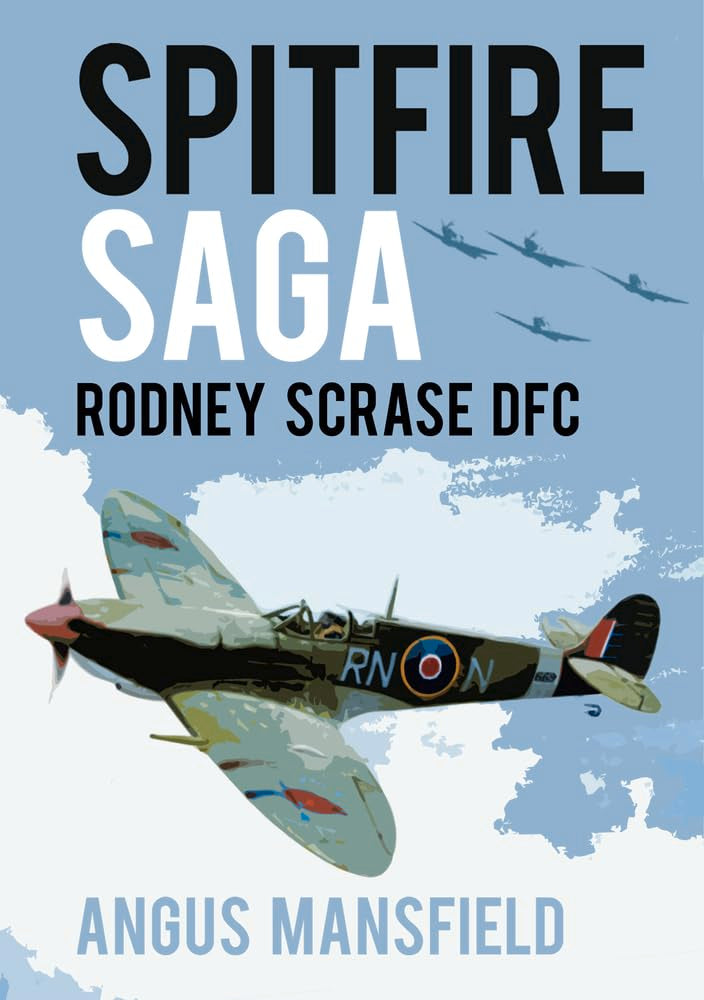 Spitfire Saga: Rodney Scrase DFC von Angus Mansfield
