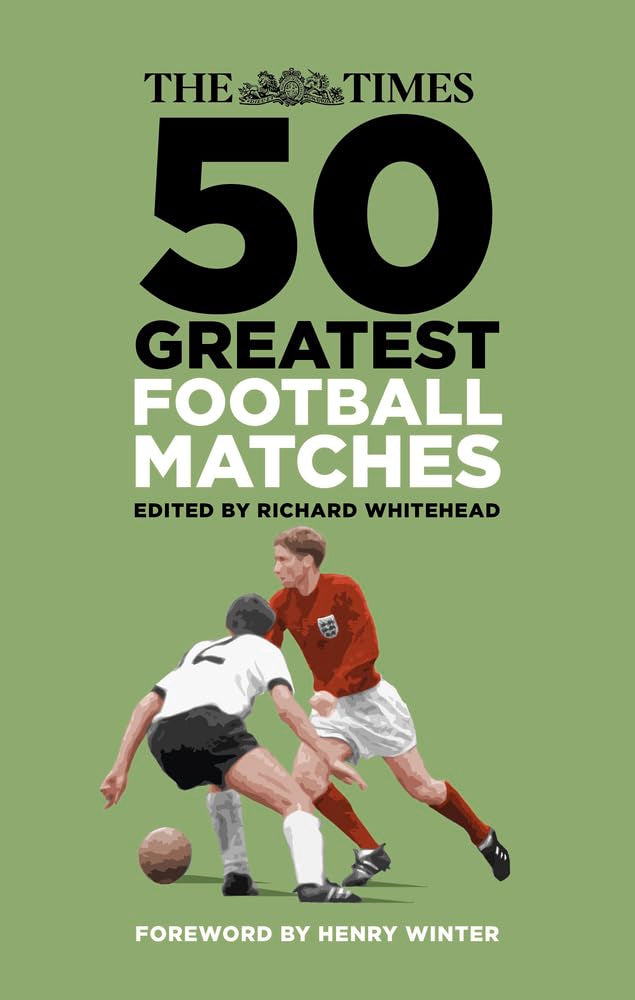 Times: Die 50 größten Fußballspiele von Richard Whitehead