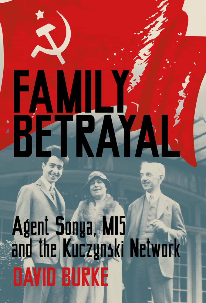 Familienverrat: Agentin Sonya, MI5 und das Kuczynski-Netzwerk von Burke, David