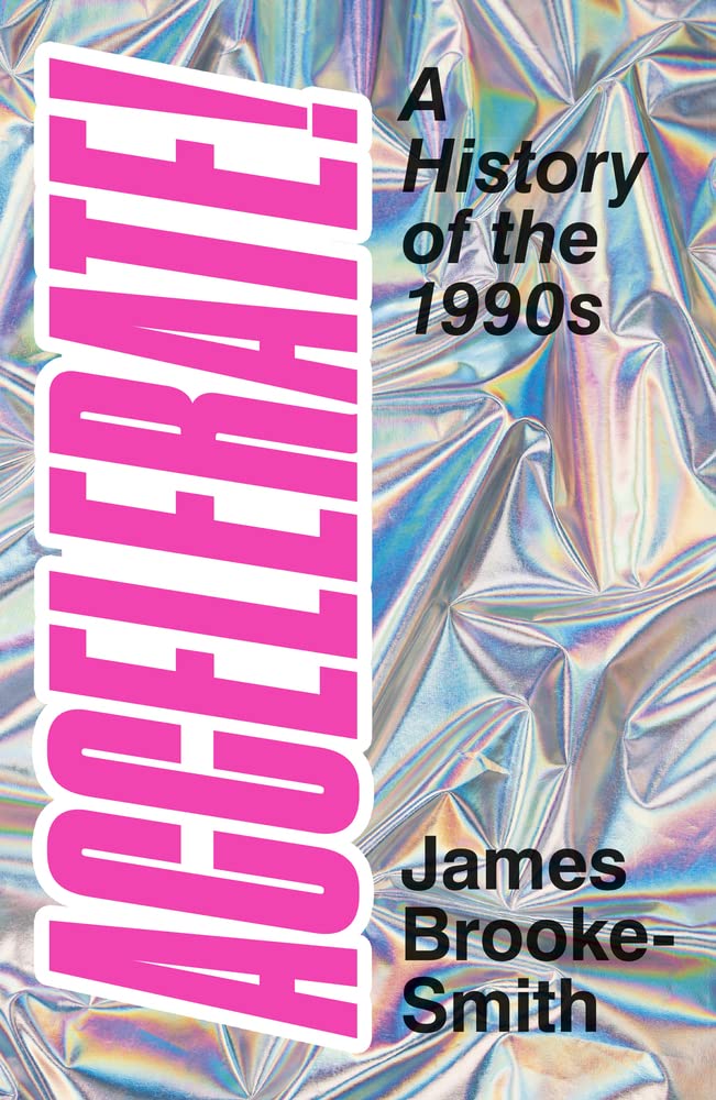 Beschleunigen!: Eine Geschichte der 1990er Jahre von Brooke-Smith, James | Smyth, Jack