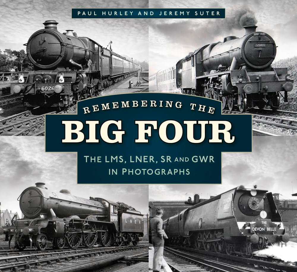 Erinnerung an die Großen Vier: Die GWR, LMS, LNER und Southern Railways in Fotografien von Hurley, Paul | Suter, Jeremy