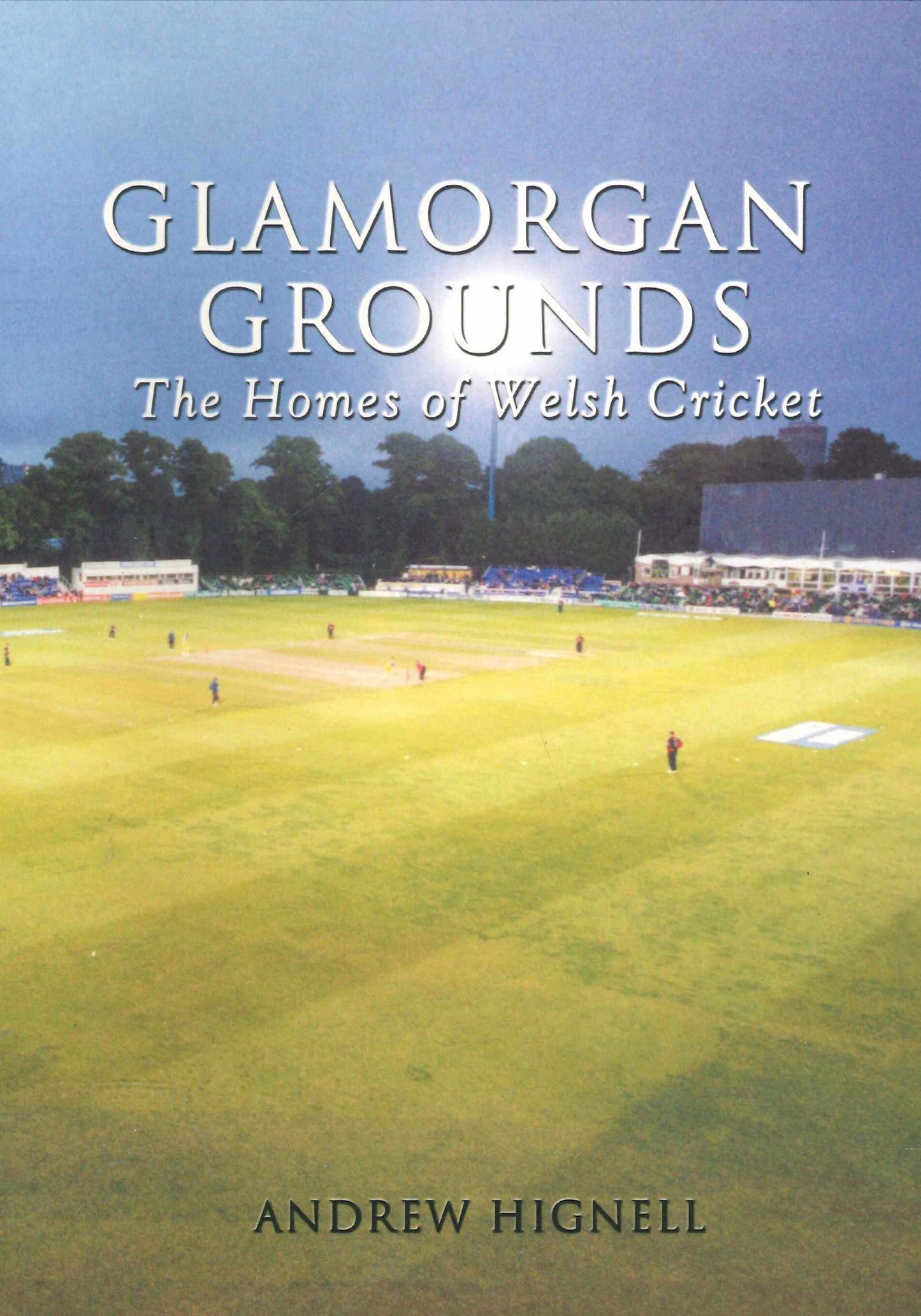 Glamorgan Grounds: Die Heimat des walisischen Cricket (Archivfotos) (Wales) von Andrew Hignell