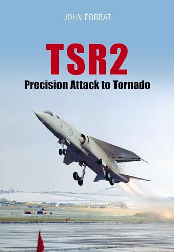 TSR2 Präzisionsangriff auf Tornado: Navigation und Waffenlieferung von John Forbat