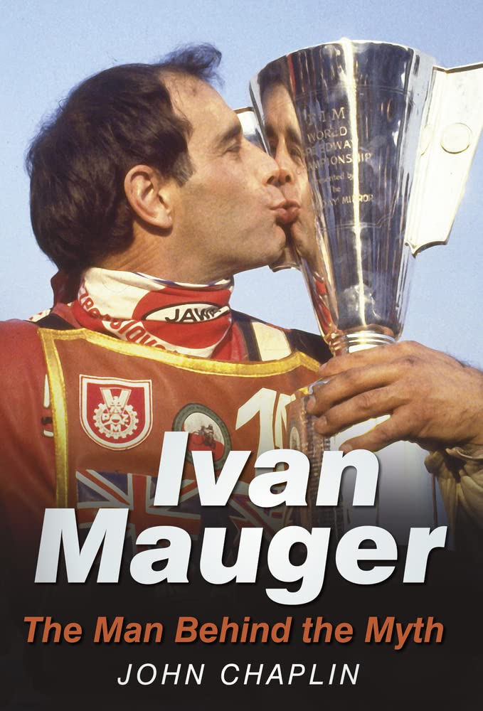 Ivan Mauger: The Man Behind The Myth (shelf worn) by John Chaplin