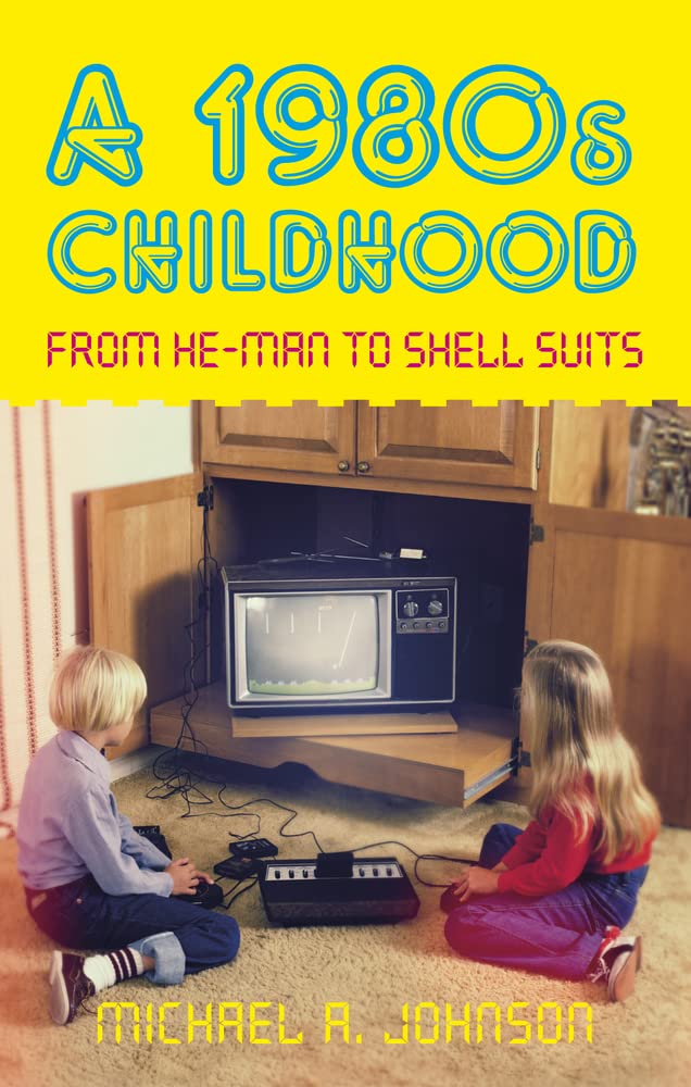 Eine Kindheit in den 1980er Jahren: Von He-Man zu Shell Suits von Michael A. Johnson