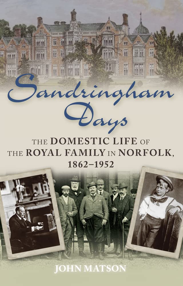 Sandringham Days: Das häusliche Leben der königlichen Familie in Norfolk, 1862-1952 (leichte Gebrauchsspuren) von Matson, John