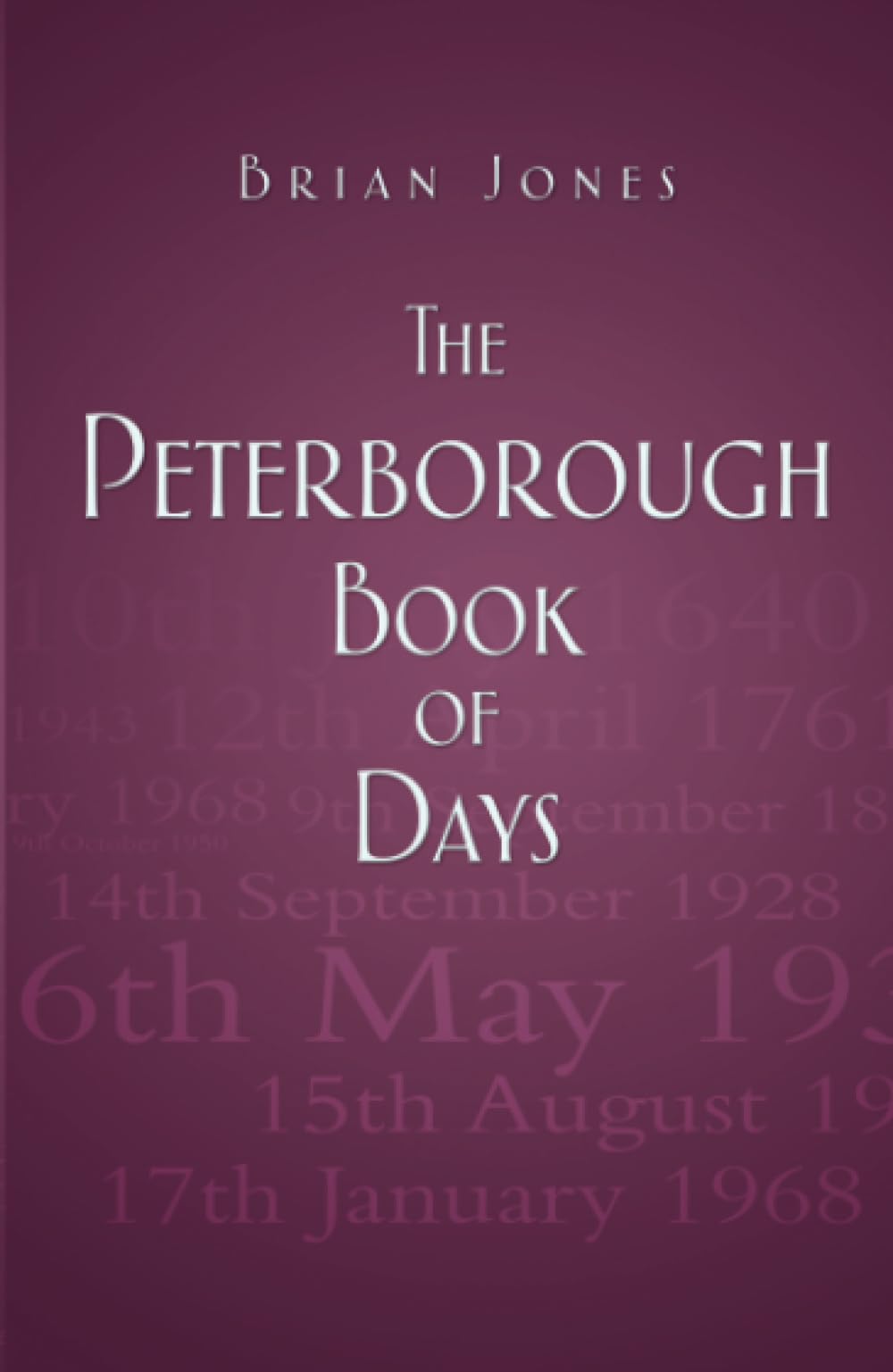 Peterborough Book Of Days (Cambridgeshire) von Brian Jones