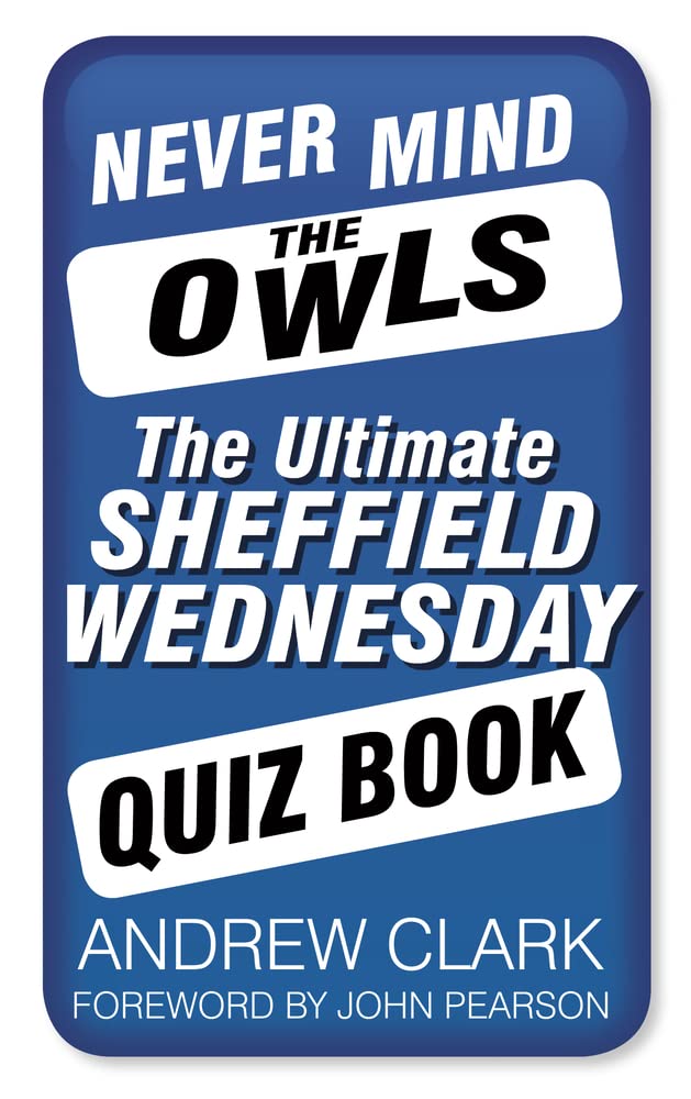 Never Mind The Owls: Das ultimative Sheffield Wednesday Quizbuch von Andrew Clark