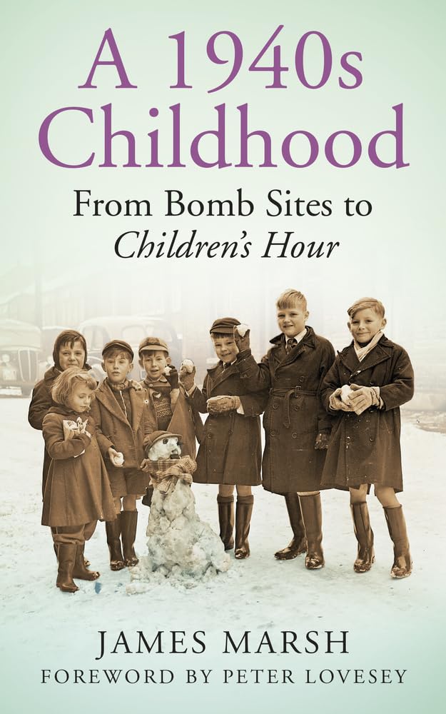 1940s Childhood: From Bomb Sites to Children's Hour by James Marsh