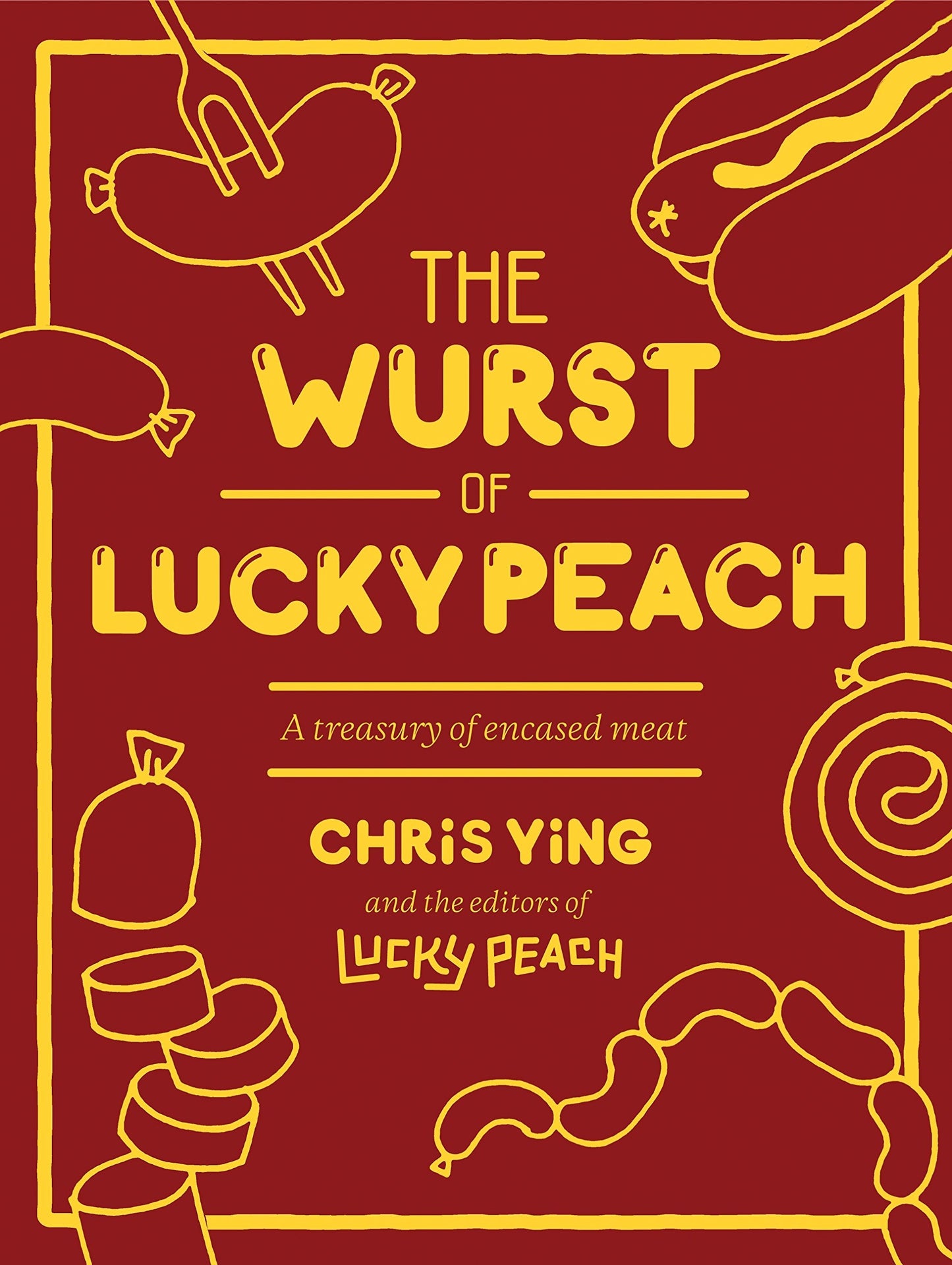 Wurst of Lucky Peach: A Treasury of Encased Meat von Ying, Chris | die Herausgeber von Lucky Peach