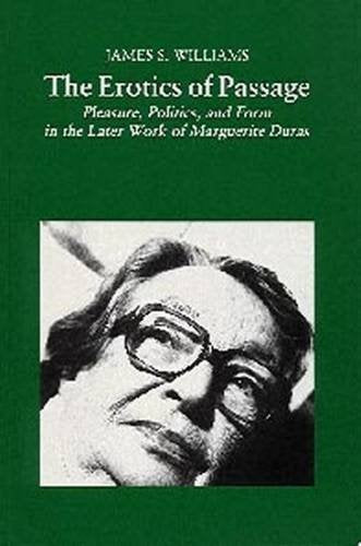 Erotics Of Passage: the later work of Marguerite Duras by James S.Williams