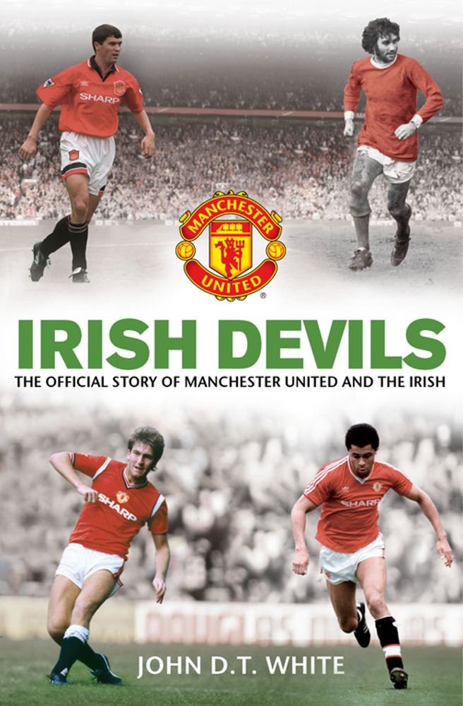 Irish Devils: The Official Story of Manchester United and the Irish (shelf worn) by White, John | Bartram, Steve