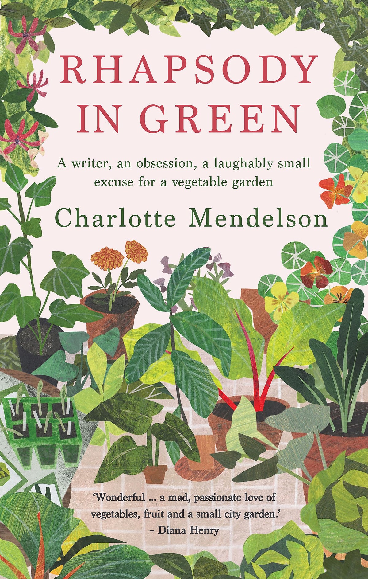 Rhapsody in Green: Ein Romanautor, eine Obsession, eine lächerlich kleine Entschuldigung für einen Gemüsegarten von Mendelson, Charlotte