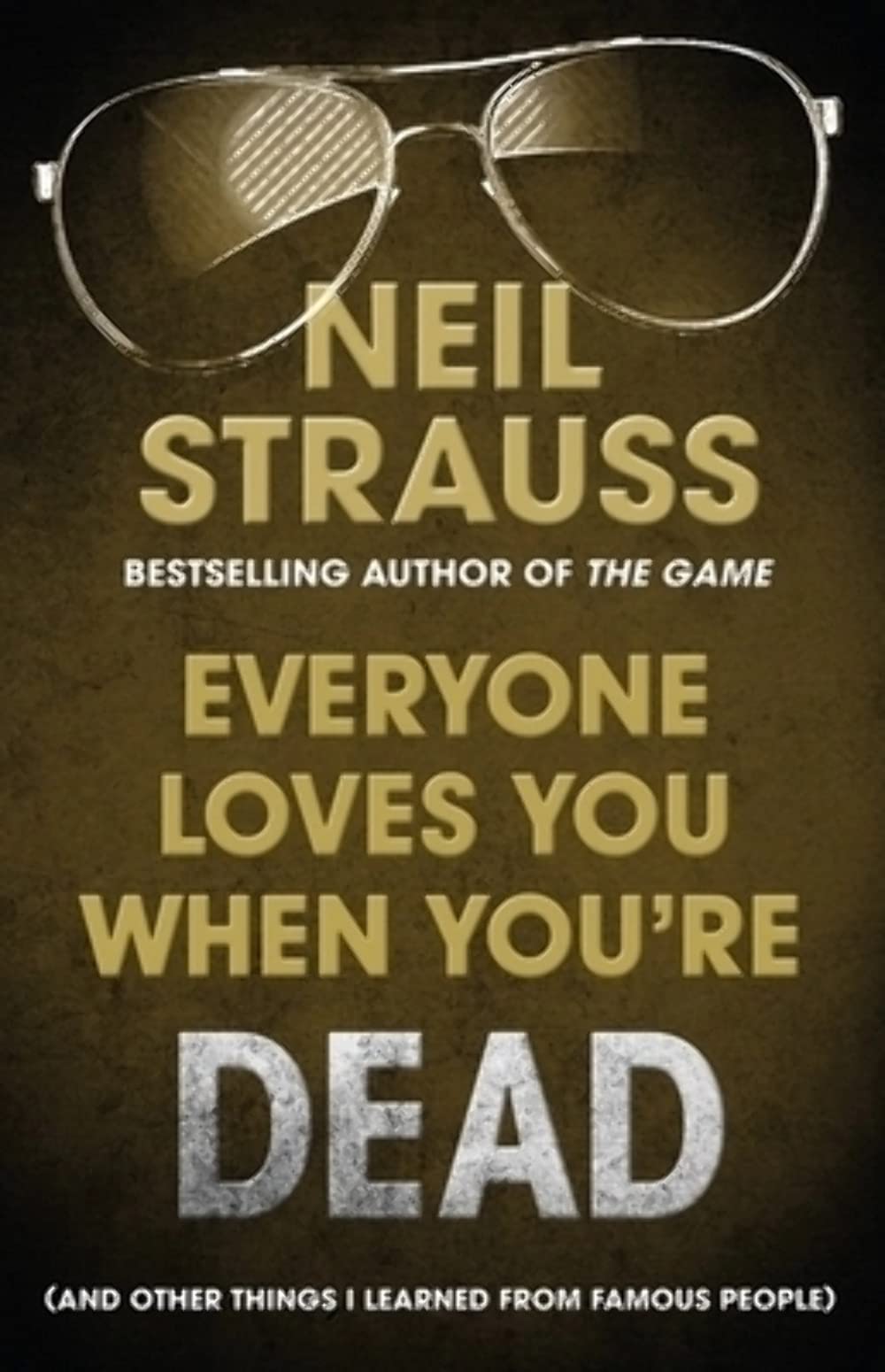 Everyone Loves You When You're Dead by Neil Strauss