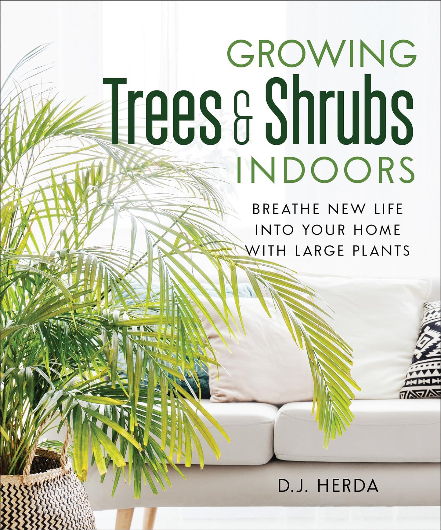 Growing Trees & Shrubs Indoors: Breathe New Life into Your Home with Large Plants by Herda, D.J.
