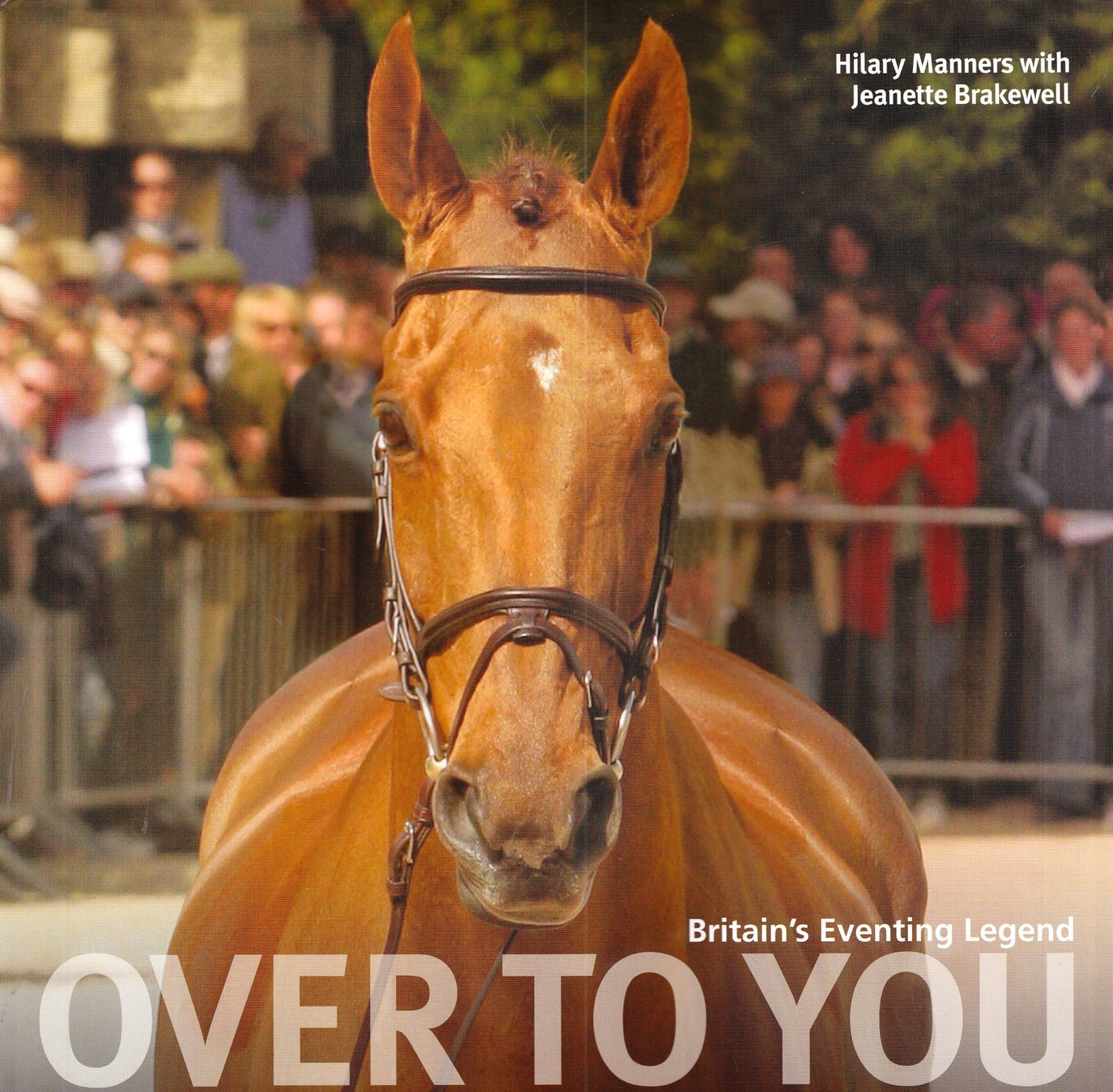 Over To You - Britain's Eventing Legend by Hilary Manners with Jeanette Brakewell
