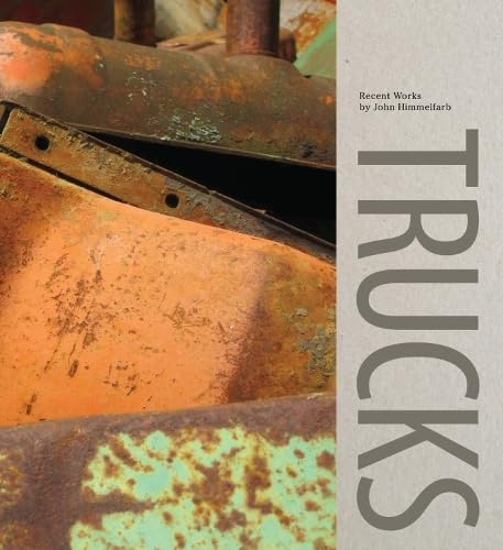 Trucks: Recent Works by John Himmelfarb by Griffin, Scott | Luecking, Stephen | Farber, Janet L.