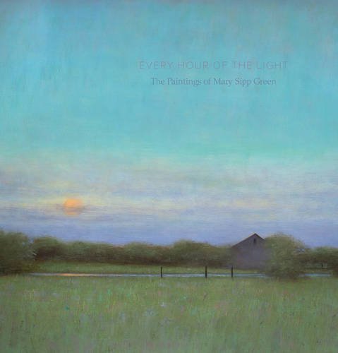 Jede Stunde des Lichts: Die Kunst von Mary Sipp-Green von Beth Venn