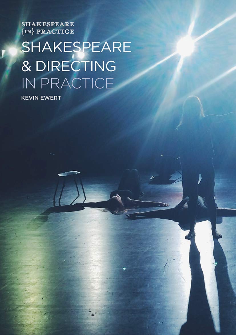 Shakespeare and Directing in Practice (Shakespeare in Practice, 7) by Kevin Ewert