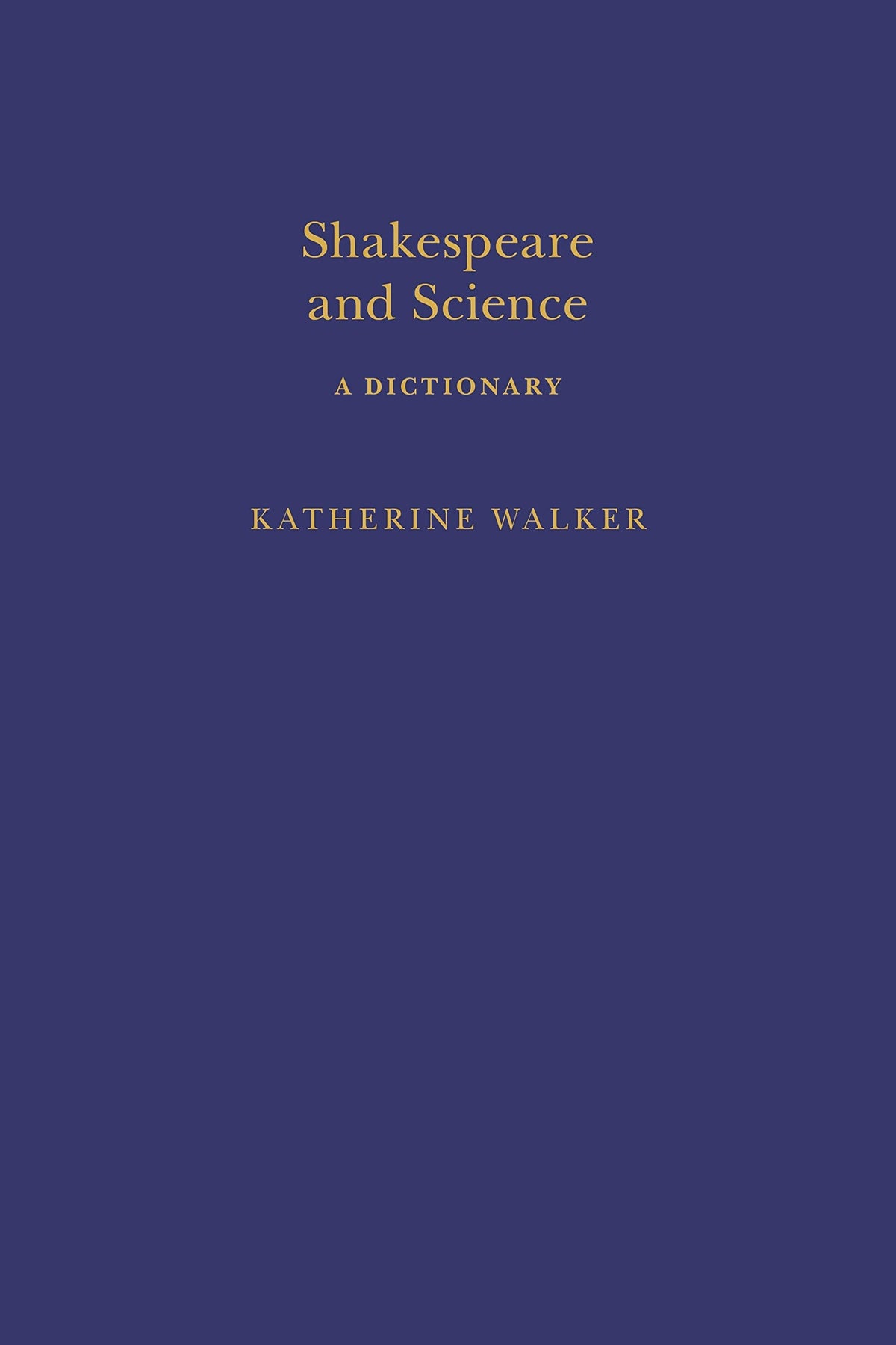 Shakespeare & Science: Ein Wörterbuch (Arden Shakespeare Dictionaries) von Katherine Walker