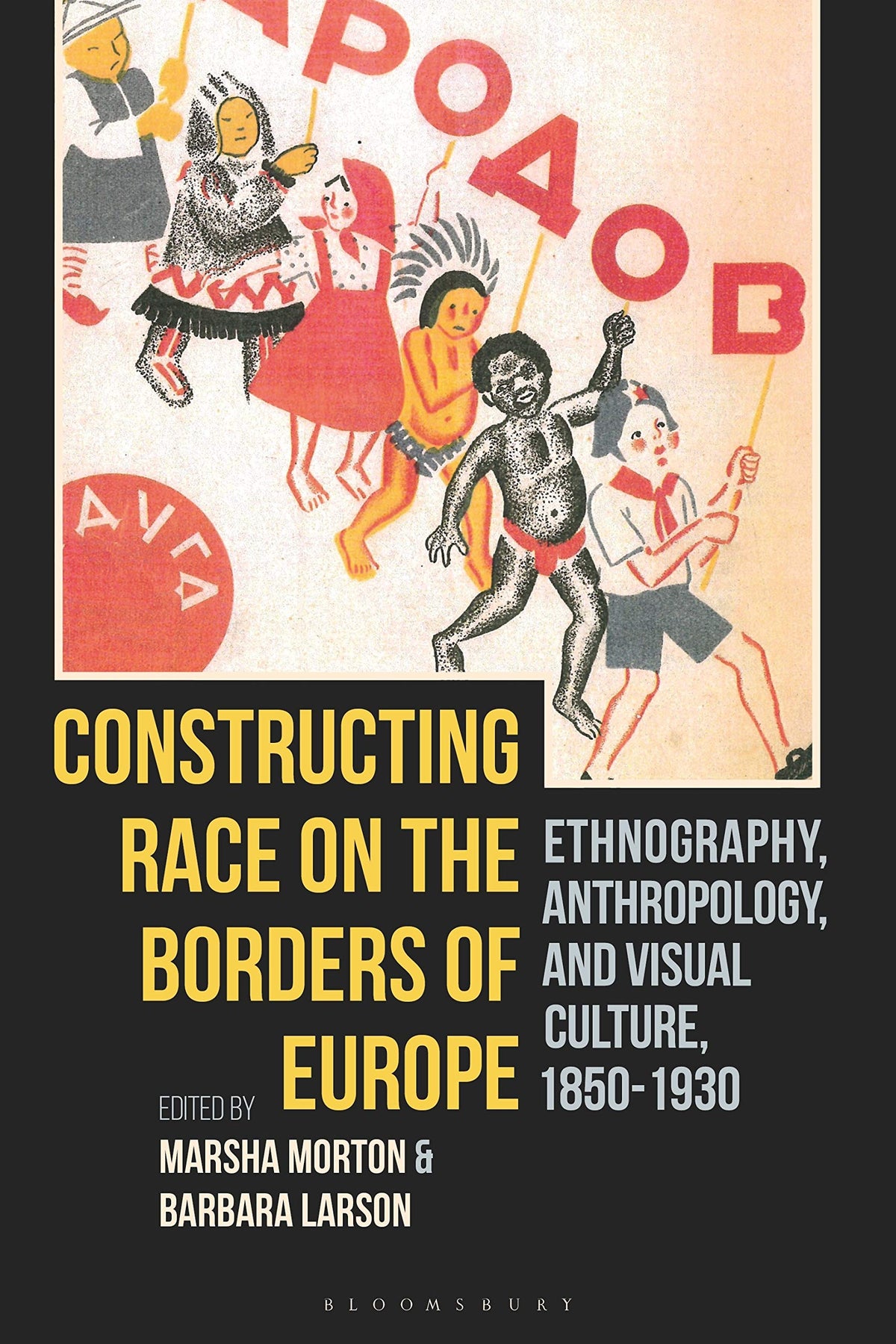 Constructing Race on the Borders of Europe: Ethnography, Anthropology, and Visual Culture, 1850-1930 by Marsha Morton