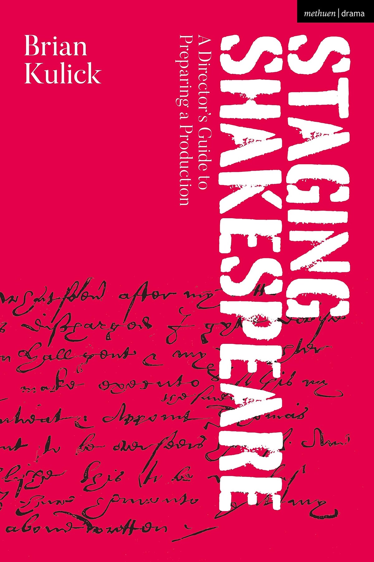 Staging Shakespeare: A Director's Guide to Preparing a Production by Brian Kulick