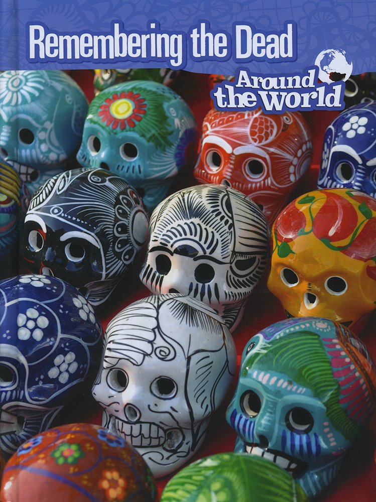 Kulturen und Bräuche: Gedenken an die Toten auf der ganzen Welt von Anita Ganeri