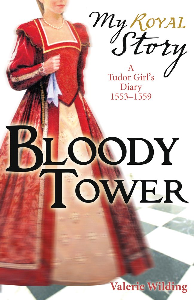 Meine königliche Geschichte: Bloody Tower – Tagebuch eines Tudor-Mädchens 1553–1559 (mit Aufklebern für 1,99 £. Sonderpreis) von Wilding Valerie