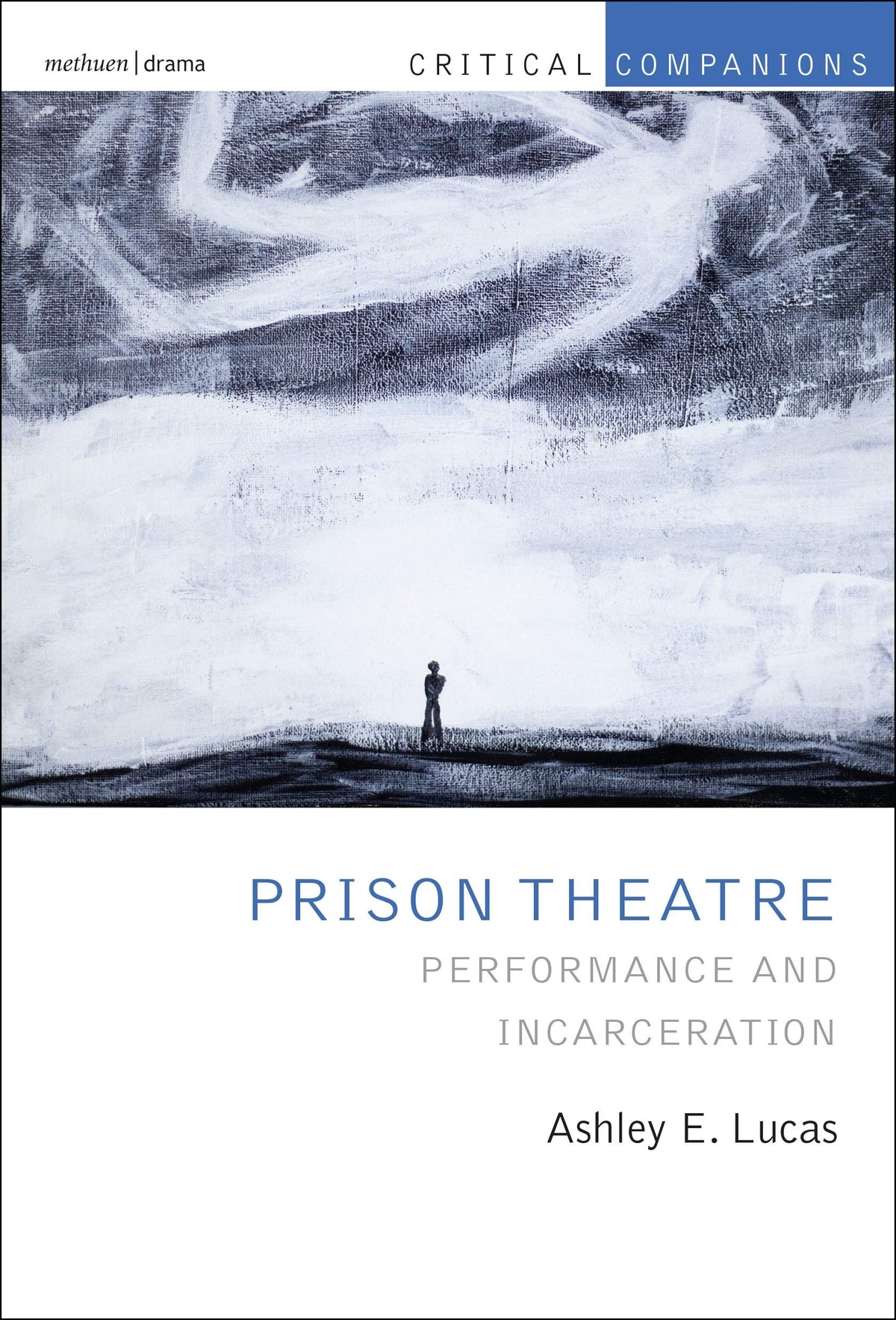 Prison Theatre and the Global Crisis of Incarceration: Performance and Incarceration by Ashley E. Lucas