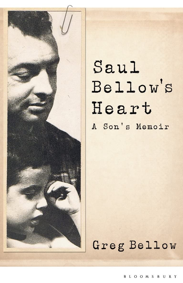 Saul Bellow's Heart: A Son's Memoir by Greg Bellow