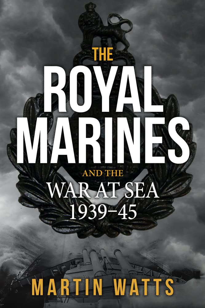 Royal Marines und der Seekrieg 1939–45 von Martin Watts
