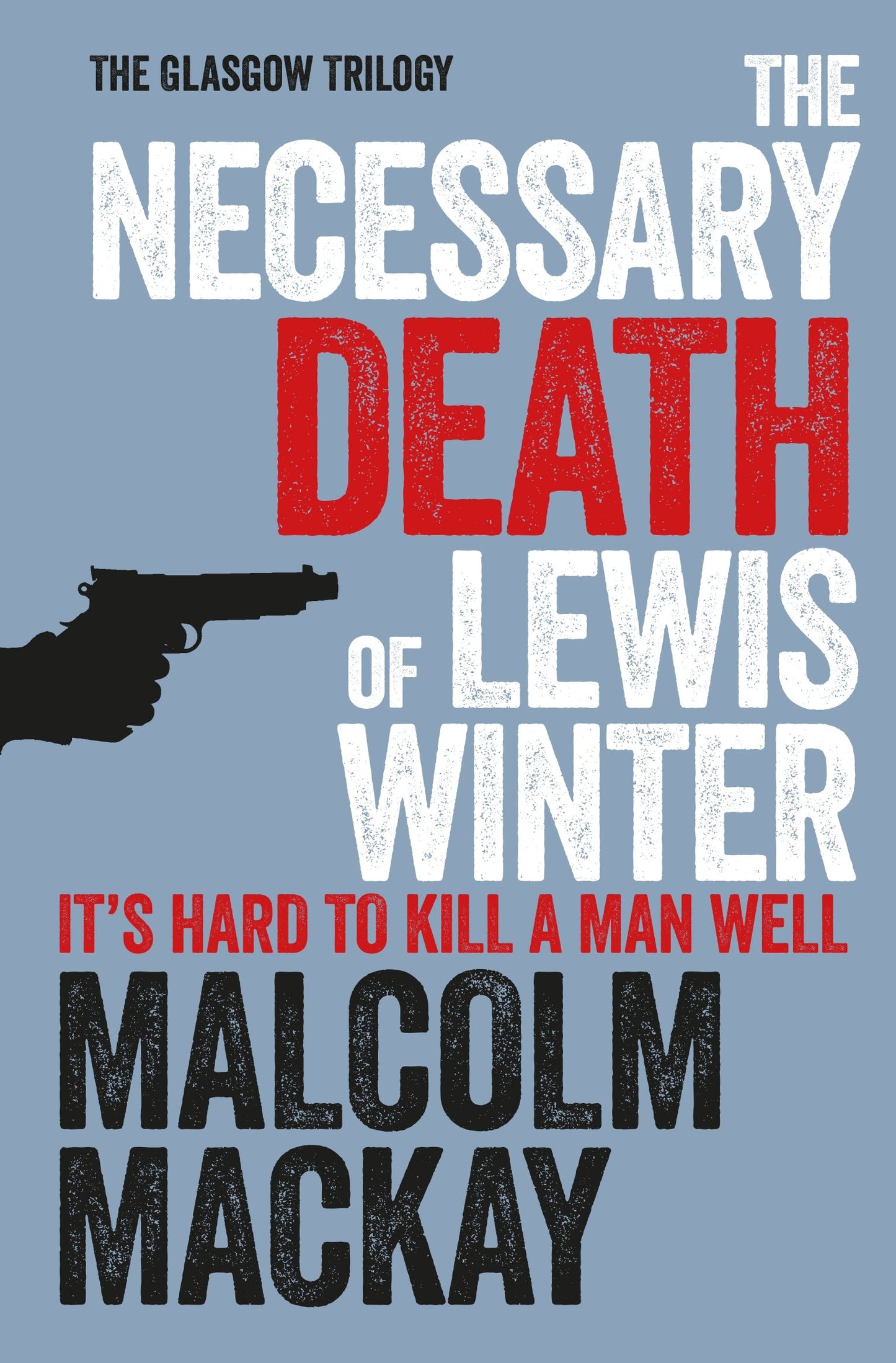 Necessary Death of Lewis Winter by Malcolm Mackay