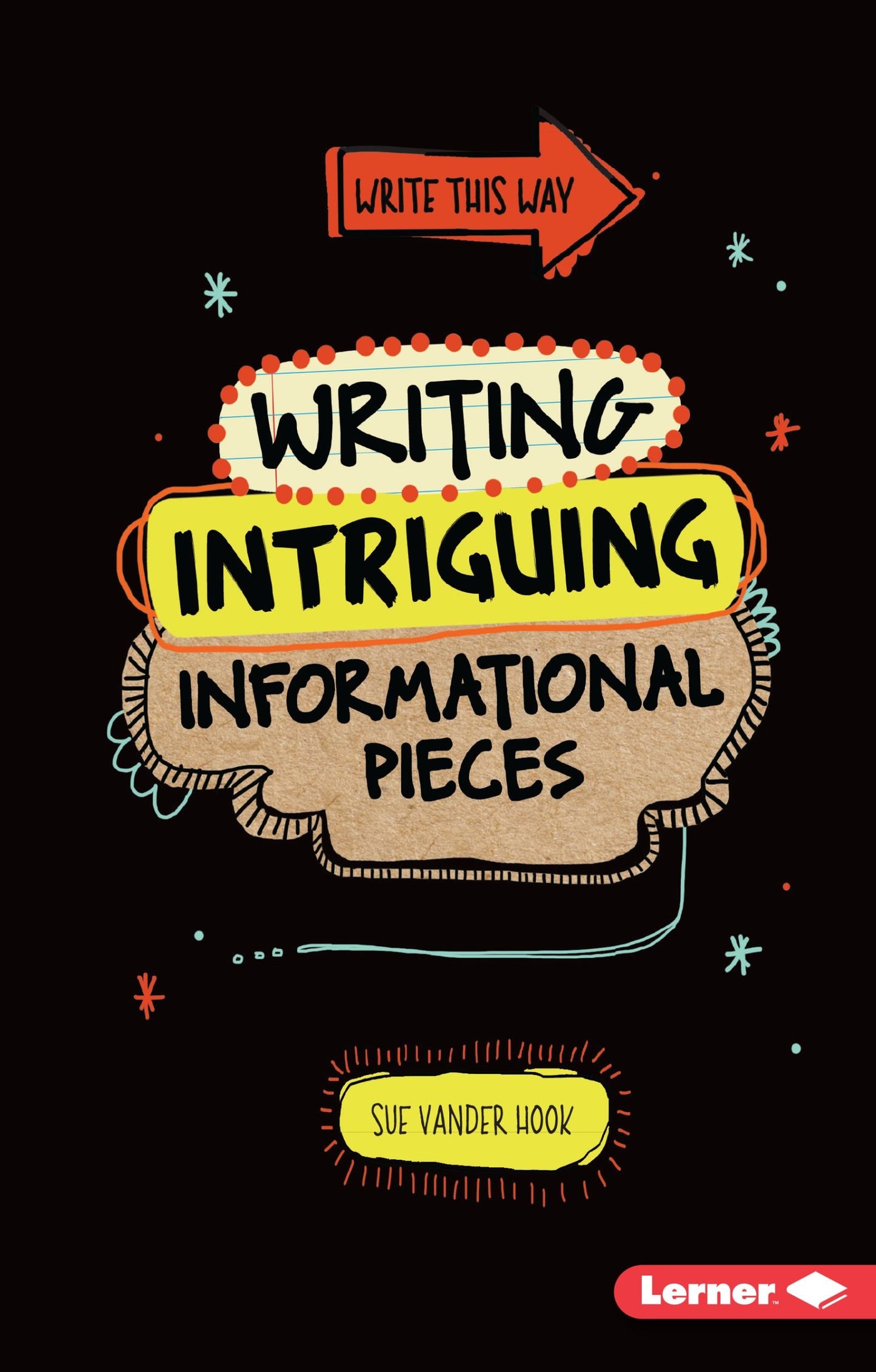 Write This Way: Intriguing Informational Pieces by Sue Vander Hook