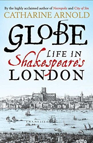 Globe: Life In Shakespeare's London (shelf-worn) by Catharine Arnold