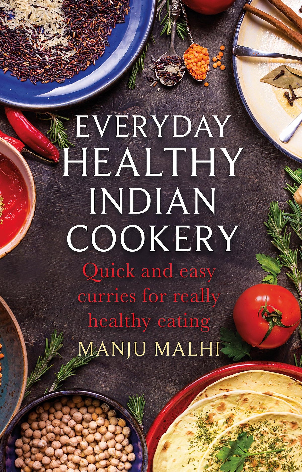Everyday Healthy Indian Cookbook by Manju Malhi
