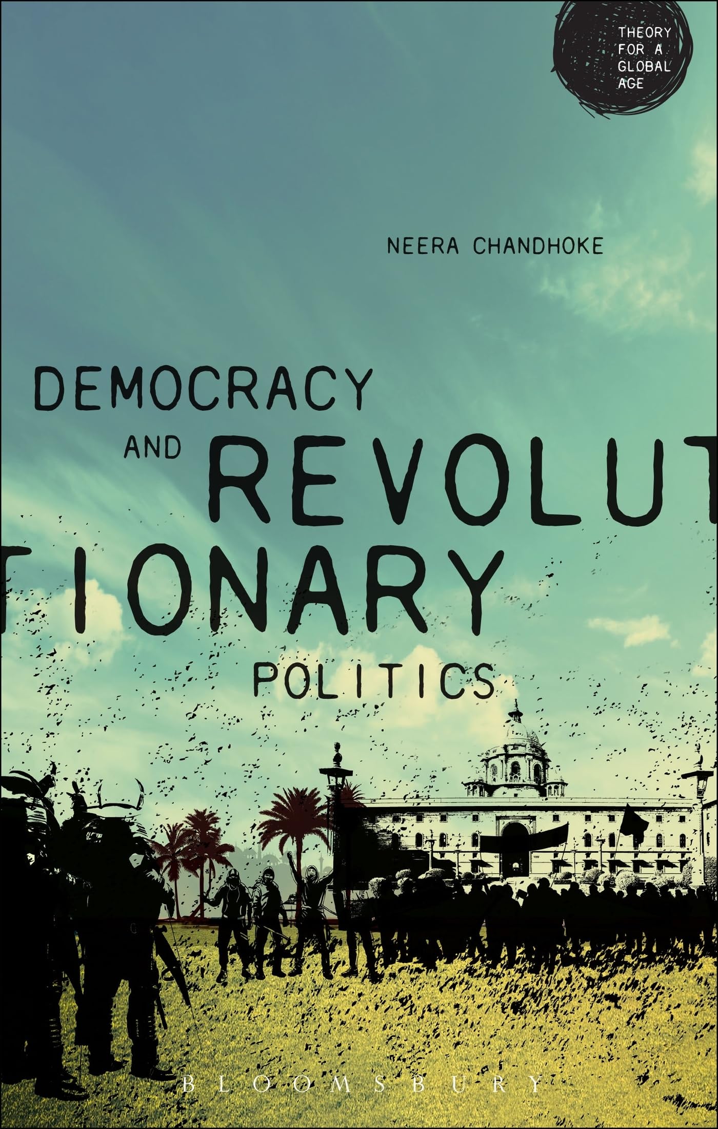 Demokratie und revolutionäre Politik (Theorie für ein globales Zeitalter) von Neera Chandhoke