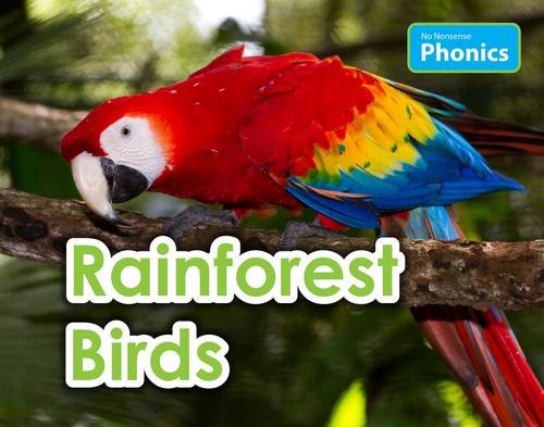 No Nonsense Phonics: Rainforest Birds by Elizabeth Nonweiler