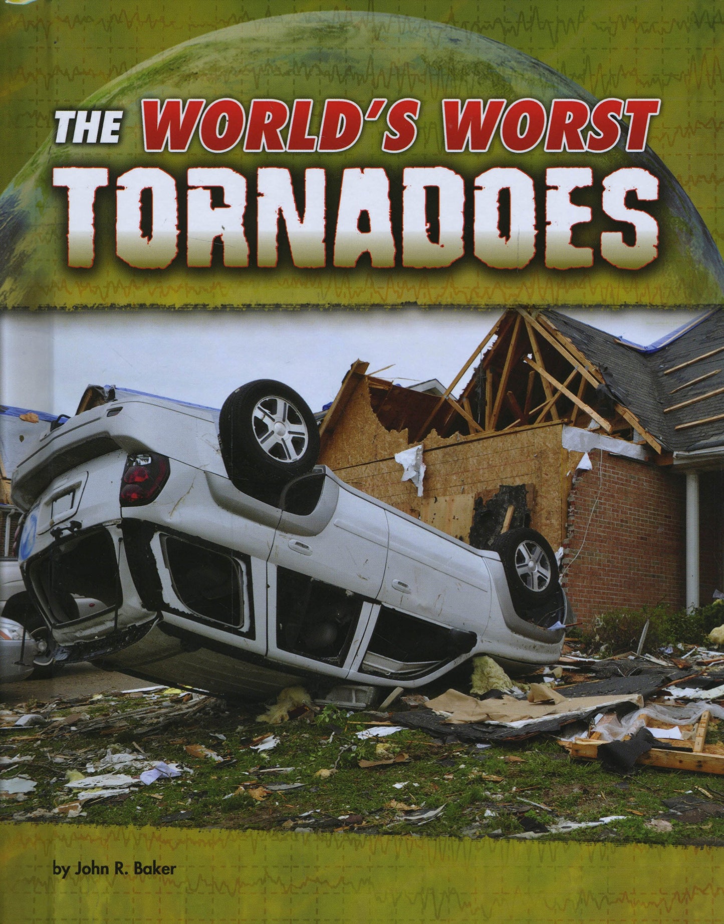 World's Worst Tornadoes by John R.Baker