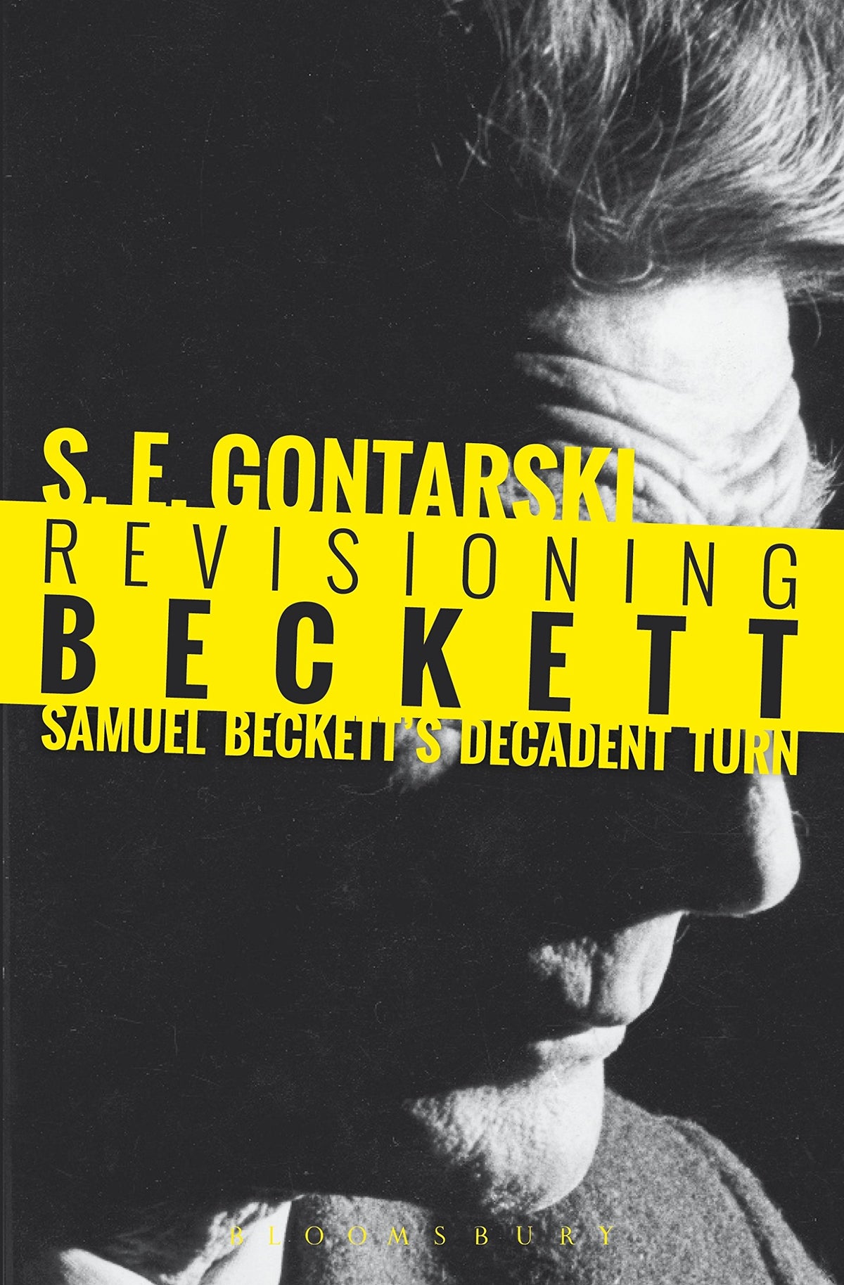 Revisioning Beckett: Samuel Becketts Decadent Turn by S. E. Gontarski