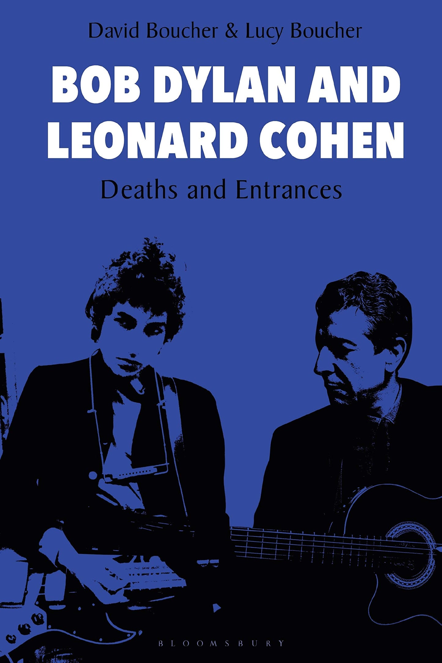 Bob Dylan & Leonard Cohen: Deaths & Entrances von David Boucher | Lucy Boucher