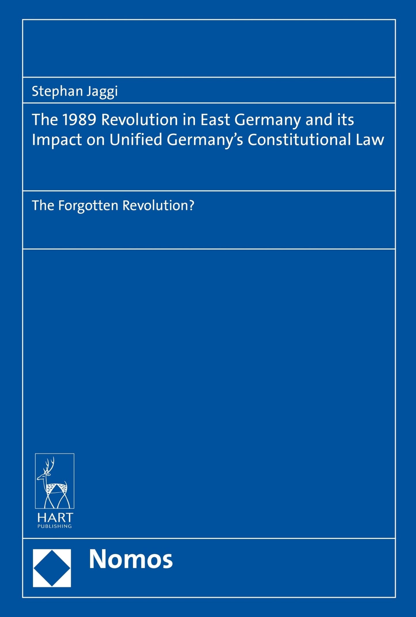 1989 Revolution in East Germany and its impact on Unified Germanys Constitutional Law by Stephan Jaggi