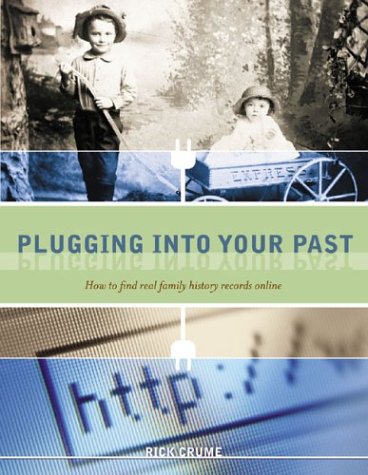 Plugging into Your Past: How to Find Real Family H by Rick Crume
