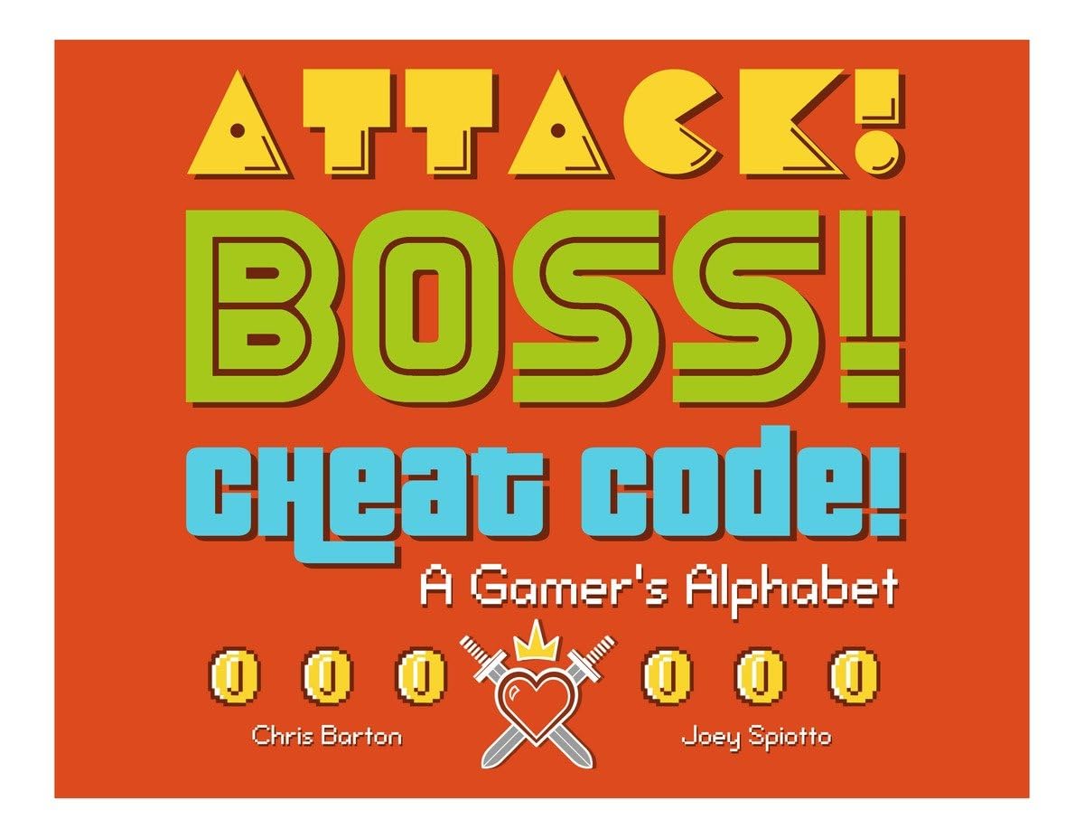Attack! Boss! Cheat Code! : A Gamer's Alphabet (shelfworn) by Chris Barton & Joey Spiotto