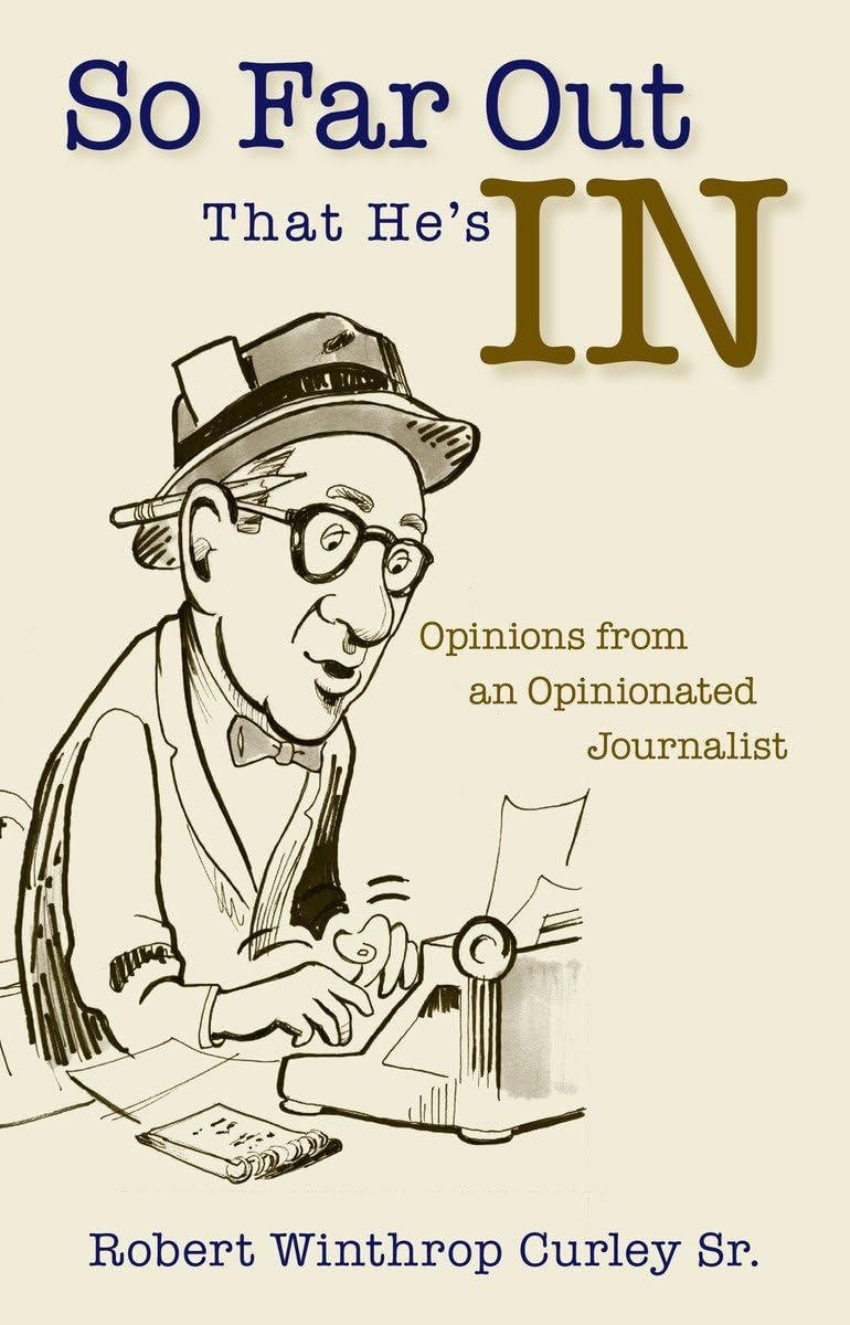 So weit draußen, dass er dabei ist: Meinungen eines meinungsstarken Journalisten (abgenutzt) von Robert Winthrop Sr. Curley