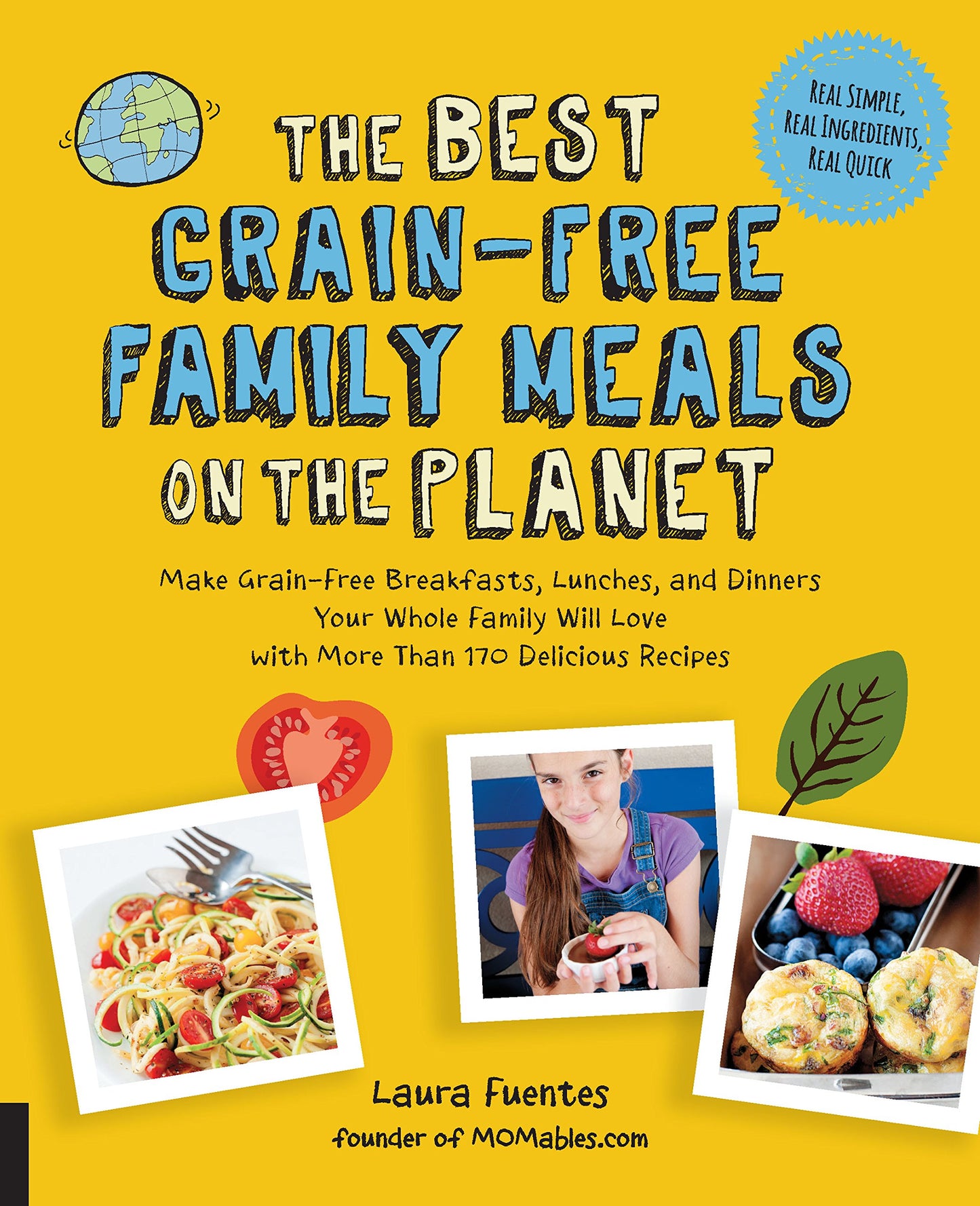Best Grain-Free Family Meals on the Planet: Make Grain-Free Breakfasts, Lunches, and Dinners Your Whole Family Will Love with More Than 170 Delicious Recipes by Fuentes, Laura